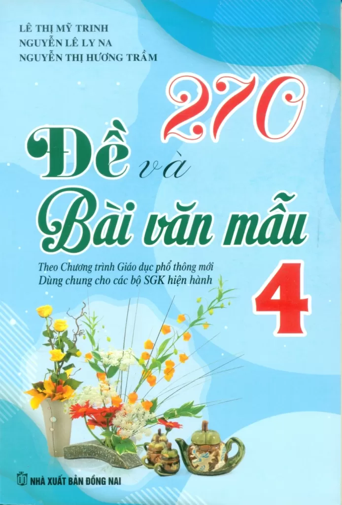 270 ĐỀ VÀ BÀI VĂN MẪU LỚP 4 (Dùng chung cho các bộ SGK hiện hành)